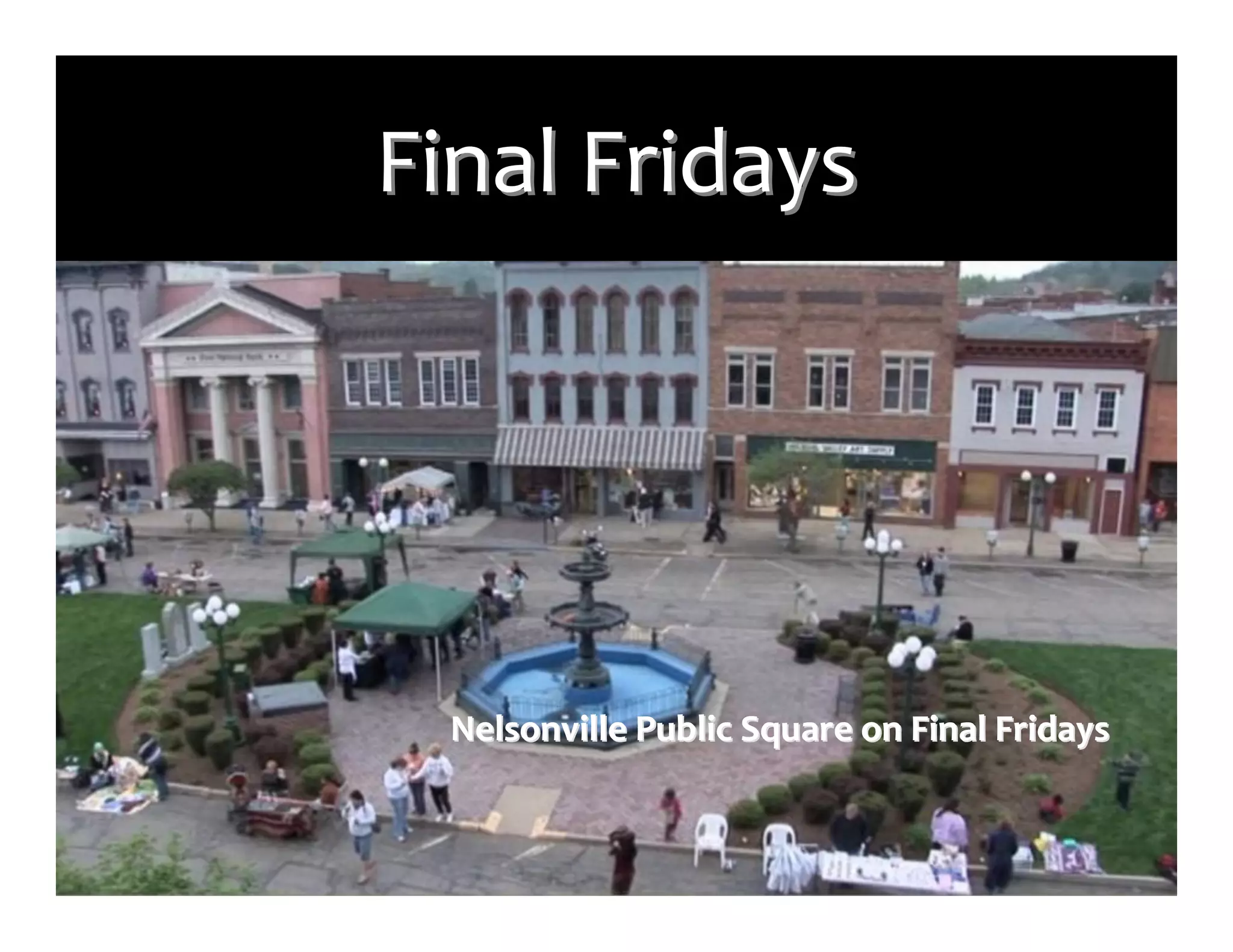 Final	
  Fridays




  Nelsonville	
  Public	
  Square	
  on	
  Final	
  Fridays
 