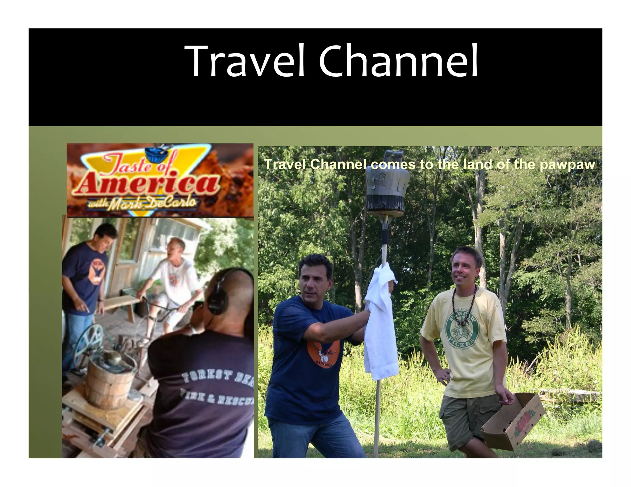 Travel	
  Channel
    Travel Channel comes to the land of the pawpaw
 
