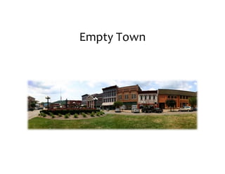 Empty	
  Town
 