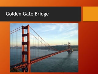 Golden Gate Bridge 
 