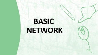 BASIC
NETWORK
 