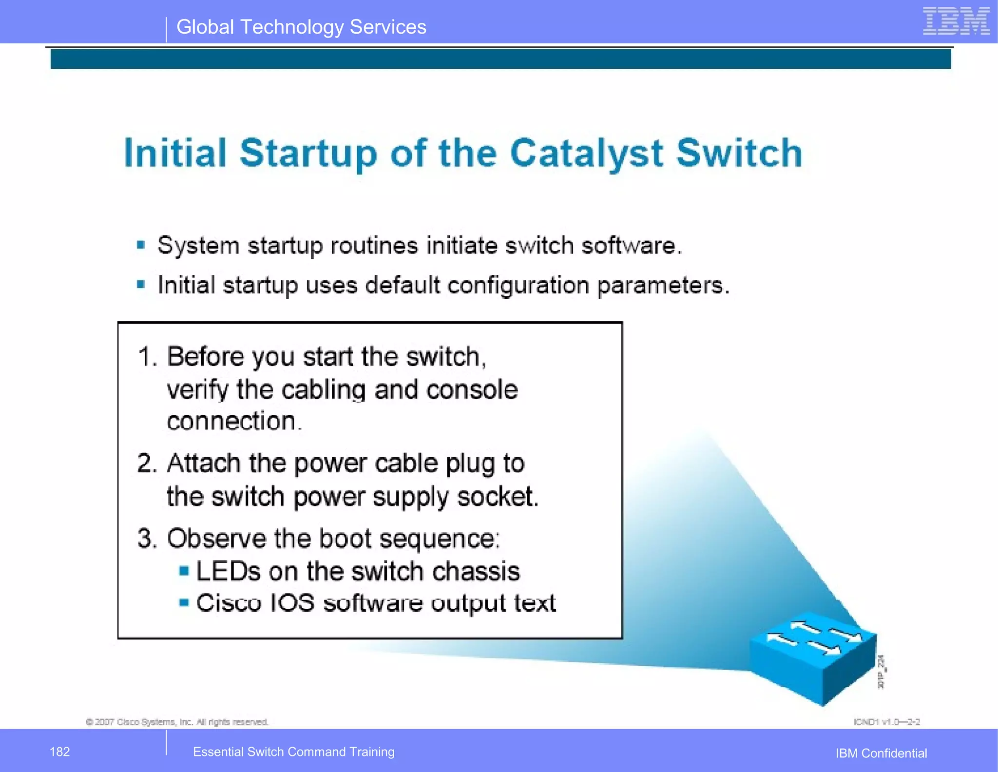 Global Technology Services
IBM ConfidentialEssential Switch Command Training182
 