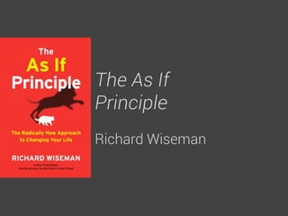 The As If
Principle
Richard Wiseman
 