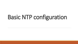 Basic NTP configuration
 