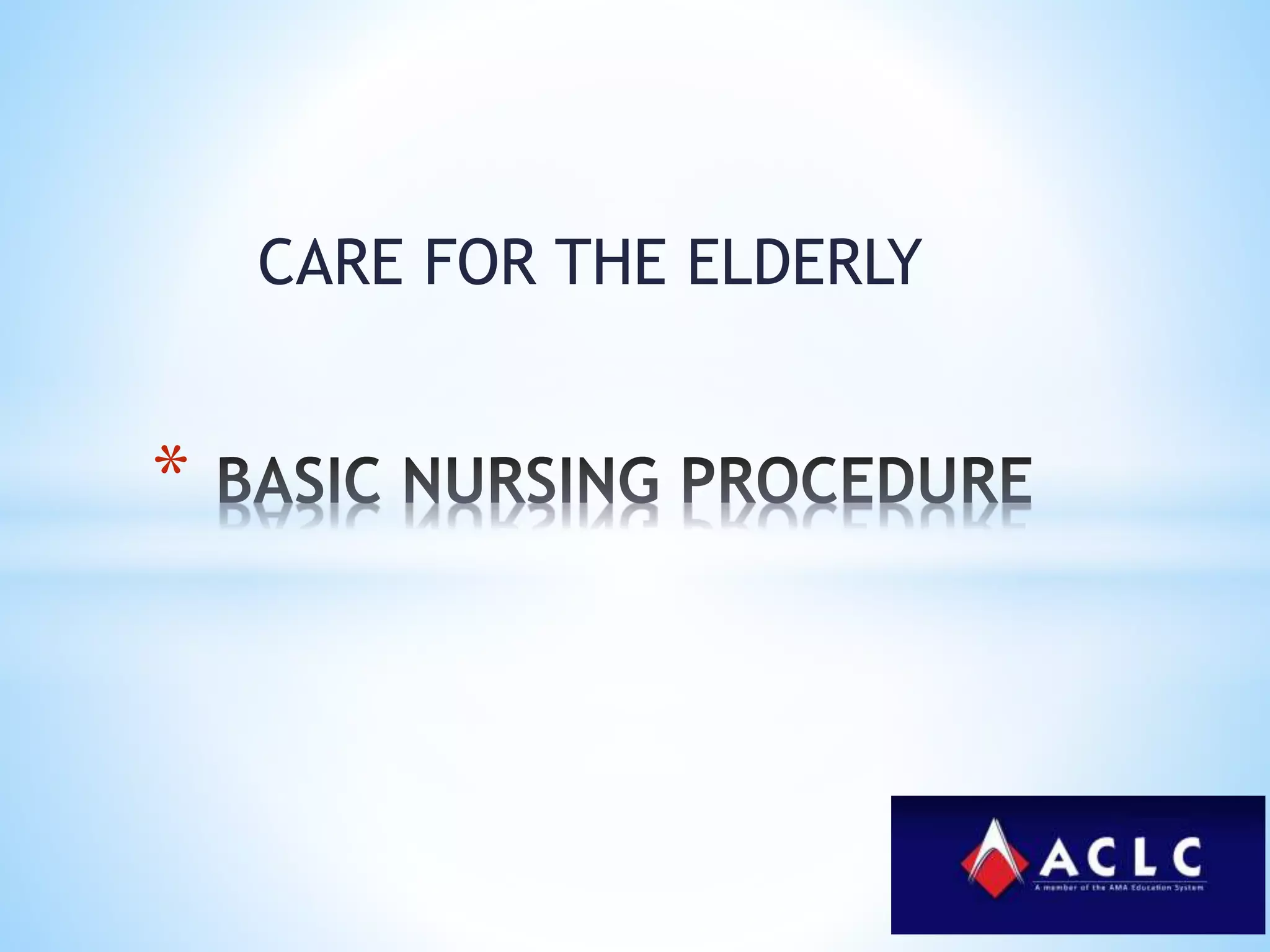 CARE FOR THE ELDERLY
*