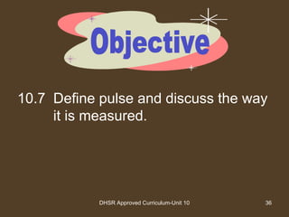 DHSR Approved Curriculum-Unit 10 36
10.7 Define pulse and discuss the way
it is measured.
 