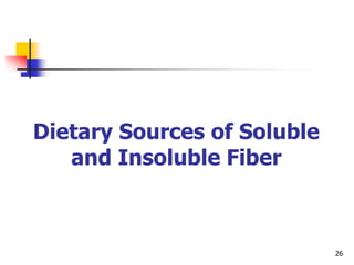 26
Dietary Sources of Soluble
and Insoluble Fiber
 