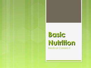 BasicBasic
NutritionNutrition
Medical Careers II
 