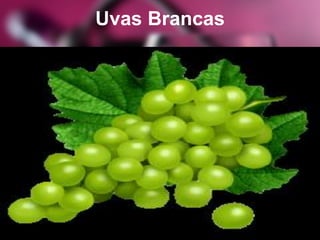 Uvas Brancas
 