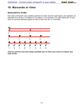 mailxmail - Cursos para compartir lo que sabes

10. Marcando el ritmo

MARCANDO EL RITMO
Con esta animación vas a poder practicar el valor real de cada figura, por ejemplo: la
redonda va a durar 4; la blanca 2; la negra 1 y la corchea 1/2; para descubrir lo que
dura la corchea deberas seguir el ritmo y leer con las "y" incluídas




Toca la canción que esta abajo ayudado por el ritmo que marca la figura que
está arriba




                                         18
 