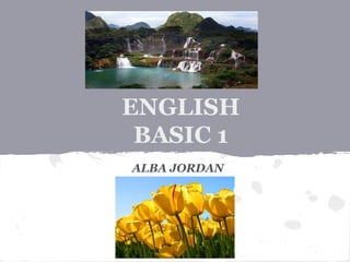 ENGLISH
 BASIC 1
ALBA JORDAN
 