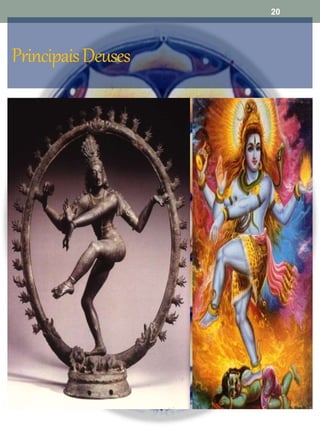 PrincipaisDeuses
Shiva: o
destruidor -
o deus que
acaba com
uma era pra
que Brahama
possa
reconstruir.
20
 