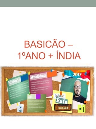 BASICÃO –
1ºANO + ÍNDIA
 