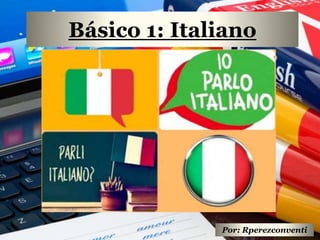 Básico 1: Italiano
Por: Rperezconventi
 