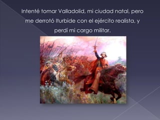 En esos dos años formé el Congreso insurgente. Fui el jefe del Poder Ejecutivo; hice todo lo posible para terminar la esclavitud y lo logré.