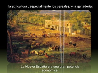 El crecimiento económico del siglo XVIII se debió al aumento de las siguientes actividades productivas: la minería, 