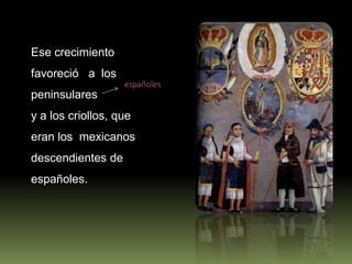 la agricultura , especialmente los cereales, y la ganadería.  La Nueva España era una gran potencia económica.
