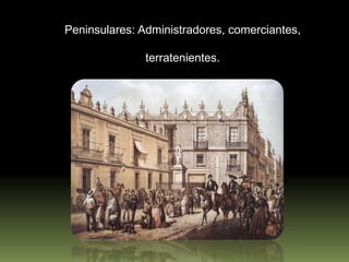 Criollos: intelectuales, comerciantes, terratenientes.<br />