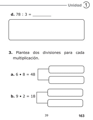 163
d. 78 : 3 = ________
3. Plantea dos divisiones para cada
multiplicación.
a. 6 • 8 = 48
b. 9 • 2 = 18
39
 