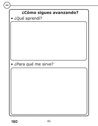 180
¿Cómo sigues avanzando?
• ¿Qué aprendí?
• ¿Para qué me sirve?
41
 