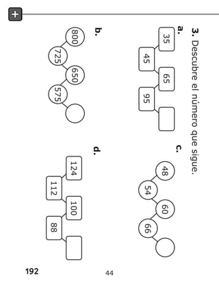 192
3.
Descubre
el
número
que
sigue.
a.
b.
c.
d.
44
 