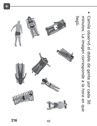 216
•
Camila
observó
el
doble
de
gente
por
cada
30
minutos.
La
imagen
corresponde
a
la
hora
en
que
llegó.
48
 