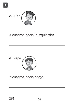 262
c. Juan
3 cuadros hacia la izquierda:
d. Pepe
2 cuadros hacia abajo:
56
 