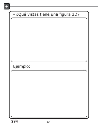 294
- ¿Qué vistas tiene una figura 3D?
Ejemplo:
61
 
