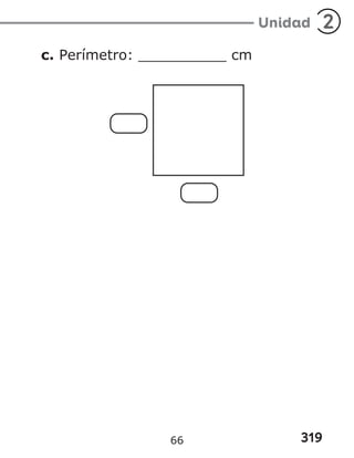 319
Unidad 2
c. Perímetro: __________ cm
66
 