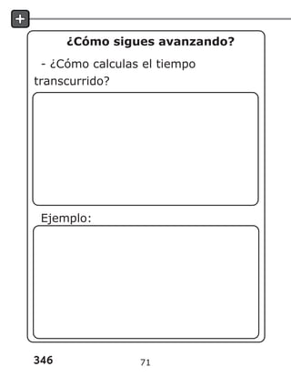 346
¿Cómo sigues avanzando?
- ¿Cómo calculas el tiempo
transcurrido?
Ejemplo:
71
 