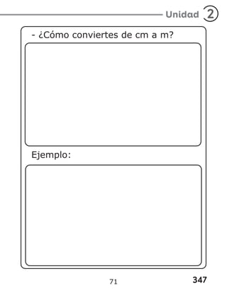 347
Unidad 2
- ¿Cómo conviertes de cm a m?
Ejemplo:
71
 