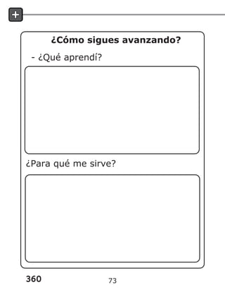 360
¿Cómo sigues avanzando?
- ¿Qué aprendí?
¿Para qué me sirve?
73
 