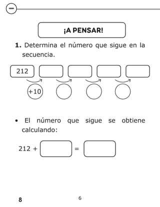 8
¡A PENSAR!
1. Determina el número que sigue en la
secuencia.
212
+10
• El número que sigue se obtiene
calculando:
212 + =
6
 