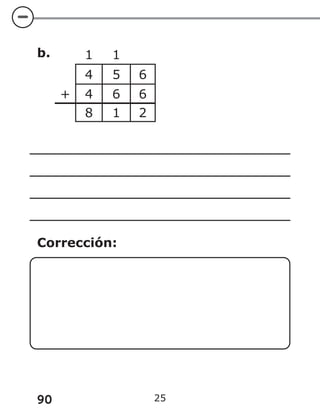90 25
b. 1 1
4 5 6
+ 4 6 6
8 1 2
Corrección:
 