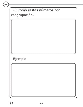 94 25
- ¿Cómo restas números con
reagrupación?
Ejemplo:
 
