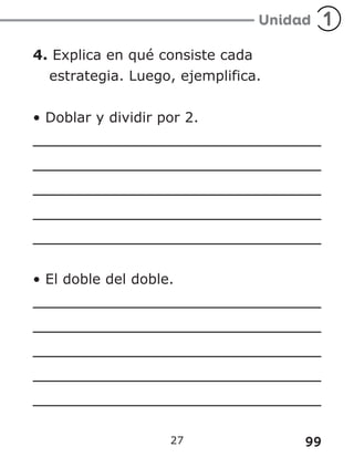 99
27
4. Explica en qué consiste cada
estrategia. Luego, ejemplifica.
• Doblar y dividir por 2.
• El doble del doble.
 