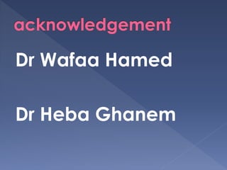 Dr Wafaa Hamed
Dr Heba Ghanem
 