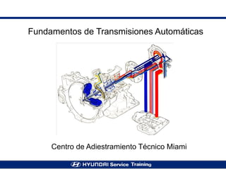 Fundamentos de Transmisiones Automáticas
Centro de Adiestramiento Técnico Miami
 