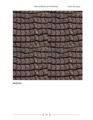 Manual Básico de Photoshop   Airam De Jesús




DESPUES:




                       24
 