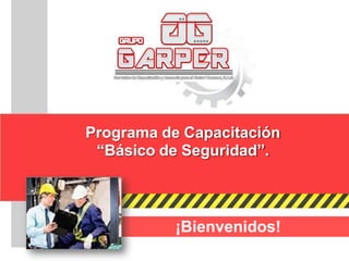 Programa de Capacitación
“Básico de Seguridad”.
¡Bienvenidos!
 