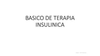 BASICO DE TERAPIA
INSULINICA
Andrés – DUE Endocrino.
 