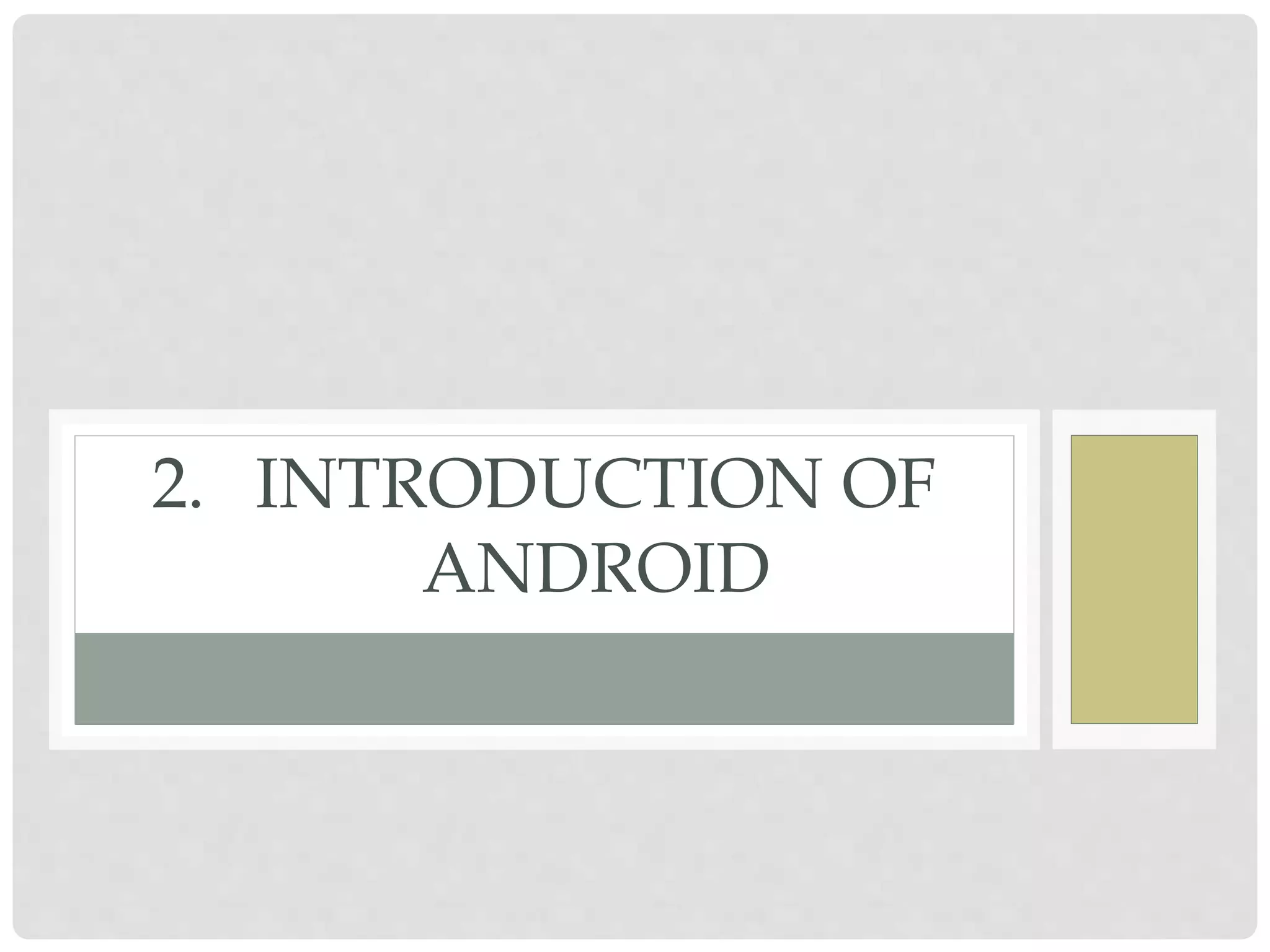 2. INTRODUCTION OF 
ANDROID 
 