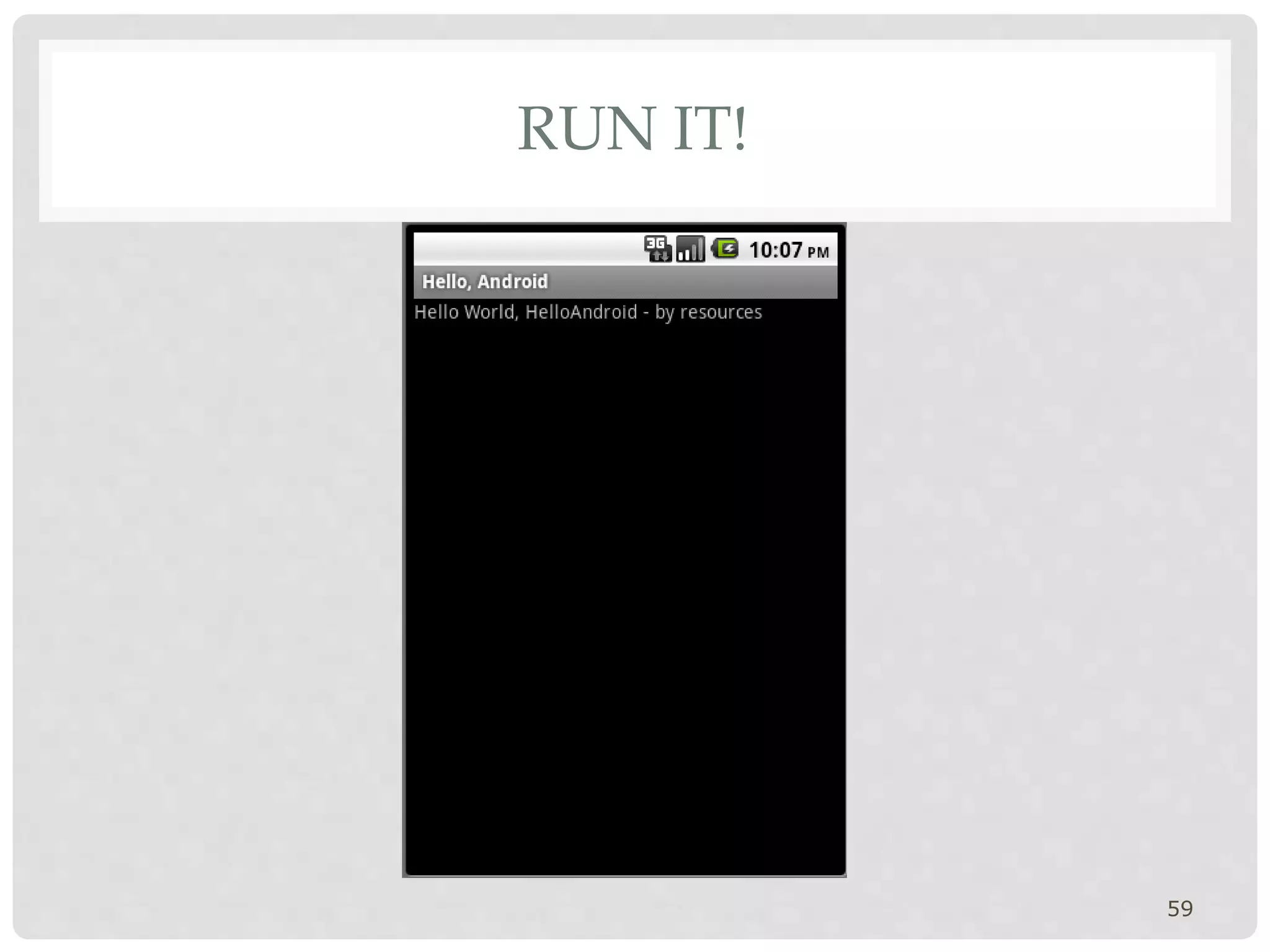 RUN IT! 
59 
 