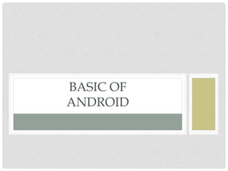 BASIC OF 
ANDROID 
 
