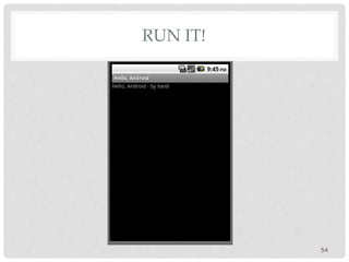 RUN IT! 
54 
 