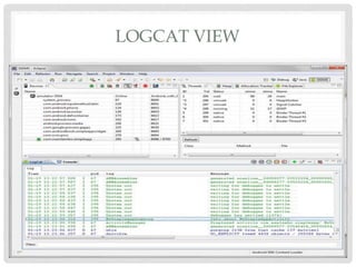 LOGCAT VIEW 
 