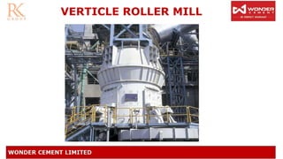 VERTICLE ROLLER MILL
 
