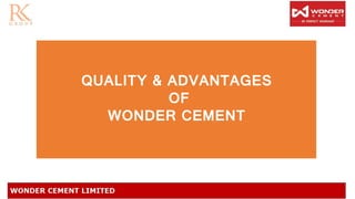 QUALITY & ADVANTAGES
OF
WONDER CEMENT
 