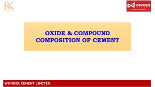 OXIDE & COMPOUND
COMPOSITION OF CEMENT
 