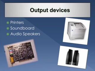  Printers 
 Soundboard 
 Audio Speakers 
 
